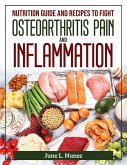 Nutrition Guide and Recipes to Fight Osteoarthritis Pain and Inflammation: June L. Nunez