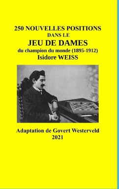 250 Nouvelles positions dans le Jeu de Dames du champion du monde (1895-1912) Isidore Weiss - Westerveld, Govert