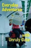 Everyday Adventures with Unruly Data (eBook, ePUB)