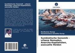 Symbiotische Genomik - urbane Nomaden, Anarcho-Kapitalisten, asexuelle Heiden - Kurup, Ravikumar;Achutha Kurup, Parameswara