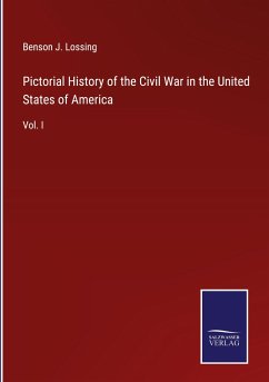 Pictorial History of the Civil War in the United States of America - Lossing, Benson J.