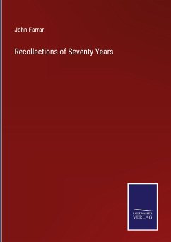 Recollections of Seventy Years - Farrar, John