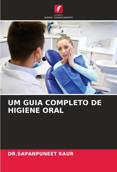 UM GUIA COMPLETO DE HIGIENE ORAL - KAUR, DR.SAPANPUNEET