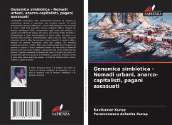 Genomica simbiotica - Nomadi urbani, anarco-capitalisti, pagani asessuati - Kurup, Ravikumar;Achutha Kurup, Parameswara