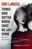 Things Have Gotten Worse Since We Last Spoke And Other Misfortunes (eBook, ePUB)