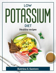 Low Potassium Diet: Healthy recipes - Katrina S Santoro