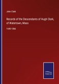 Records of the Descendants of Hugh Clark, of Watertown, Mass