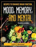 Recipes to Enhance Brain Function, Mood, Memory, and Mental: Healthy recipes