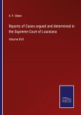 Reports of Cases argued and determined in the Supreme Court of Louisiana