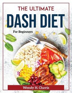 The Ultimate Dash Diet: For Beginners - Wendy H Chavis