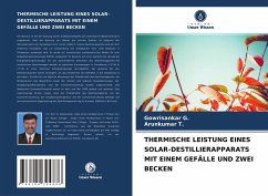 THERMISCHE LEISTUNG EINES SOLAR-DESTILLIERAPPARATS MIT EINEM GEFÄLLE UND ZWEI BECKEN - G., Gowrisankar;T., Arunkumar