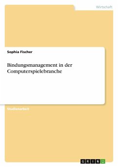 Bindungsmanagement in der Computerspielebranche - Fischer, Sophia