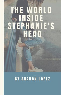 The World Inside Stephanie's Head - Lopez, Sharon
