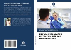 EIN VOLLSTÄNDIGER LEITFADEN FÜR DIE MUNDHYGIENE - KAUR, DR.SAPANPUNEET