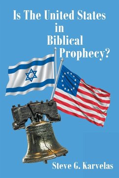 Is The United States in Biblical Prophecy? - Karvelas, Steve G.