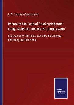 Record of the Federal Dead buried from Libby, Belle Isle, Danville & Camp Lawton