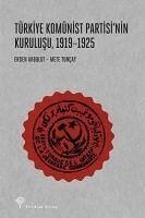 Türkiye Komünist Partisinin Kurulusu 1919-1925 - Akbulut, Erden; Tuncay, Mete