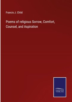 Poems of religious Sorrow, Comfort, Counsel, and Aspiration - Child, Francis J.