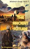 The Ancient Future (Wisdom's Quest, #5) (eBook, ePUB) The Ancient Future (Wisdom's Quest, #5) (eBook, ePUB)