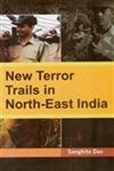NEW TERROR TRAILS IN NORTH-EAST INDIA (eBook, ePUB) NEW TERROR TRAILS IN NORTH-EAST INDIA (eBook, ePUB)