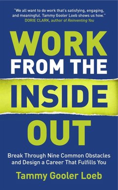 Work from the Inside Out: Break Through Nine Common Obstacles and Design a Career That Fulfills You (eBook, ePUB) - Loeb, Tammy Gooler