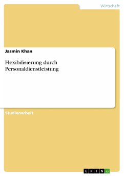 Flexibilisierung durch Personaldienstleistung (eBook, PDF) - Khan, Jasmin