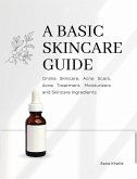 A Basic Skincare Guide: Online Skincare, Acne Scars, Acne Treatment, Moisturizers and Skincare Ingredients (eBook, ePUB)