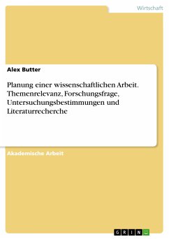 Planung einer wissenschaftlichen Arbeit. Themenrelevanz, Forschungsfrage, Untersuchungsbestimmungen und Literaturrecherche (eBook, PDF)