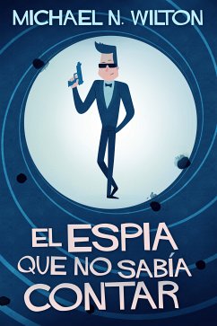 El espía que no sabía contar (eBook, ePUB) - Wilton, Michael N.