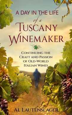 A Day In The Life of a Tuscany Winemaker (eBook, ePUB) - Lautenslager, Al