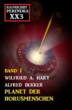 Planet der Horusmenschen: Raumschiff Perendra XX3 Band 1 (eBook, ePUB) - Hary, Wilfried A.; Bekker, Alfred