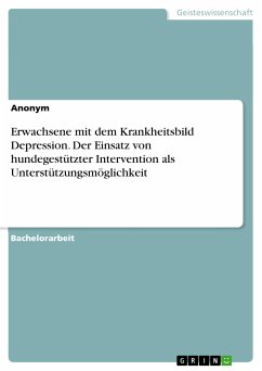 Erwachsene mit dem Krankheitsbild Depression. Der Einsatz von hundegestützter Intervention als Unterstützungsmöglichkeit (eBook, PDF)