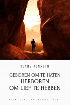 Geboren Om Te Haten Herboren Om Lief Te Hebben (eBook, ePUB) - Kenneth, Klaus
