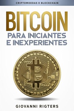 Bitcoin para iniciantes e inexperientes: Criptomoedas e Blockchain (eBook, ePUB) - Rigters, Giovanni