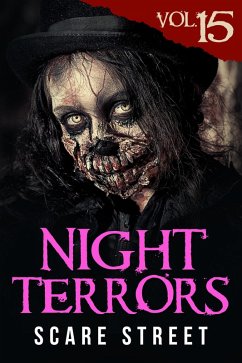 Night Terrors Vol. 15 (eBook, ePUB) - Street, Scare; Benedetto, Warren; Nye, Michael D.; Read, William; Gallant, John; Cronsberry, Peter; Ripley, Ron; Saito, Kevin; Boote, Justin; Schaef, Erica; Ford, Douglas; Campbell, S. D.; Nox, Azzurra; Clendening, Derek; Johnston, Bob; Kirin, Veronica Zora