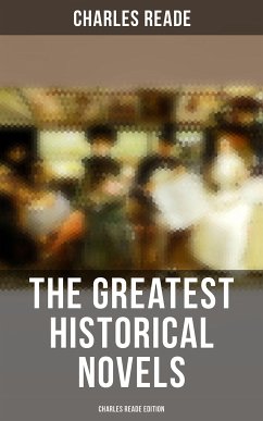 The Greatest Historical Novels - Charles Reade Edition (eBook, ePUB) - Reade, Charles