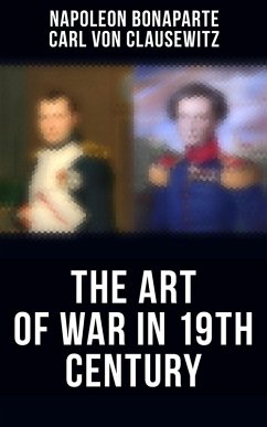 The Art of War in 19th Century (eBook, ePUB) - Bonaparte, Napoleon; Clausewitz, Carl Von