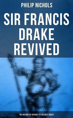 Sir Francis Drake Revived: The History of Voyages to the West Indies (eBook, ePUB) - Nichols, Philip