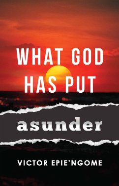 What God Has Put Asunder (eBook, ePUB) - Epie'Ngome, Victor