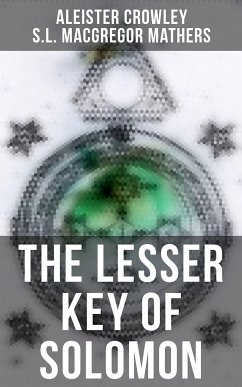 The Lesser Key of Solomon (eBook, ePUB) - Crowley, Aleister; Mathers, S.L. MacGregor