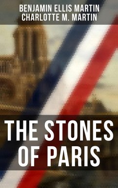 The Stones of Paris (eBook, ePUB) - Martin, Benjamin Ellis; Martin, Charlotte M.