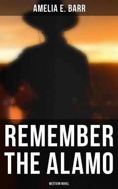 Remember the Alamo (Western Novel) (eBook, ePUB) - Barr, Amelia E.