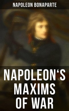 Napoleon's Maxims of War (eBook, ePUB) - Bonaparte, Napoleon