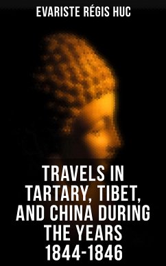 Travels in Tartary, Tibet, and China During the Years 1844-1846 (eBook, ePUB) - Huc, Evariste Régis