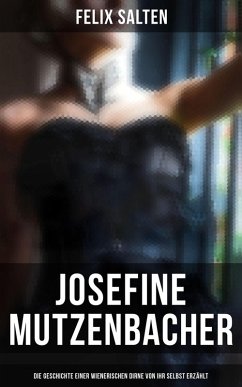 Josefine Mutzenbacher (Die Geschichte einer Wienerischen Dirne von ihr selbst erzählt) (eBook, ePUB) - Salten, Felix