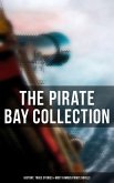 The Pirate Bay Collection: History, Trues Stories & Most Famous Pirate Novels (eBook, ePUB)