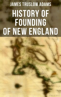 History of Founding of New England (eBook, ePUB) - Adams, James Truslow