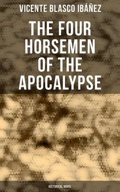 The Four Horsemen of the Apocalypse (Historical Novel) (eBook, ePUB) - Ibáñez, Vicente Blasco