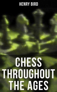 Chess Throughout the Ages (eBook, ePUB) - Bird, Henry