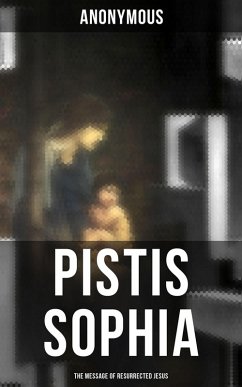Pistis Sophia (The Message of Resurrected Jesus) (eBook, ePUB) - Anonymous